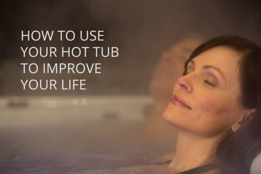 How to Use a Hot Tub to Improve Your Life